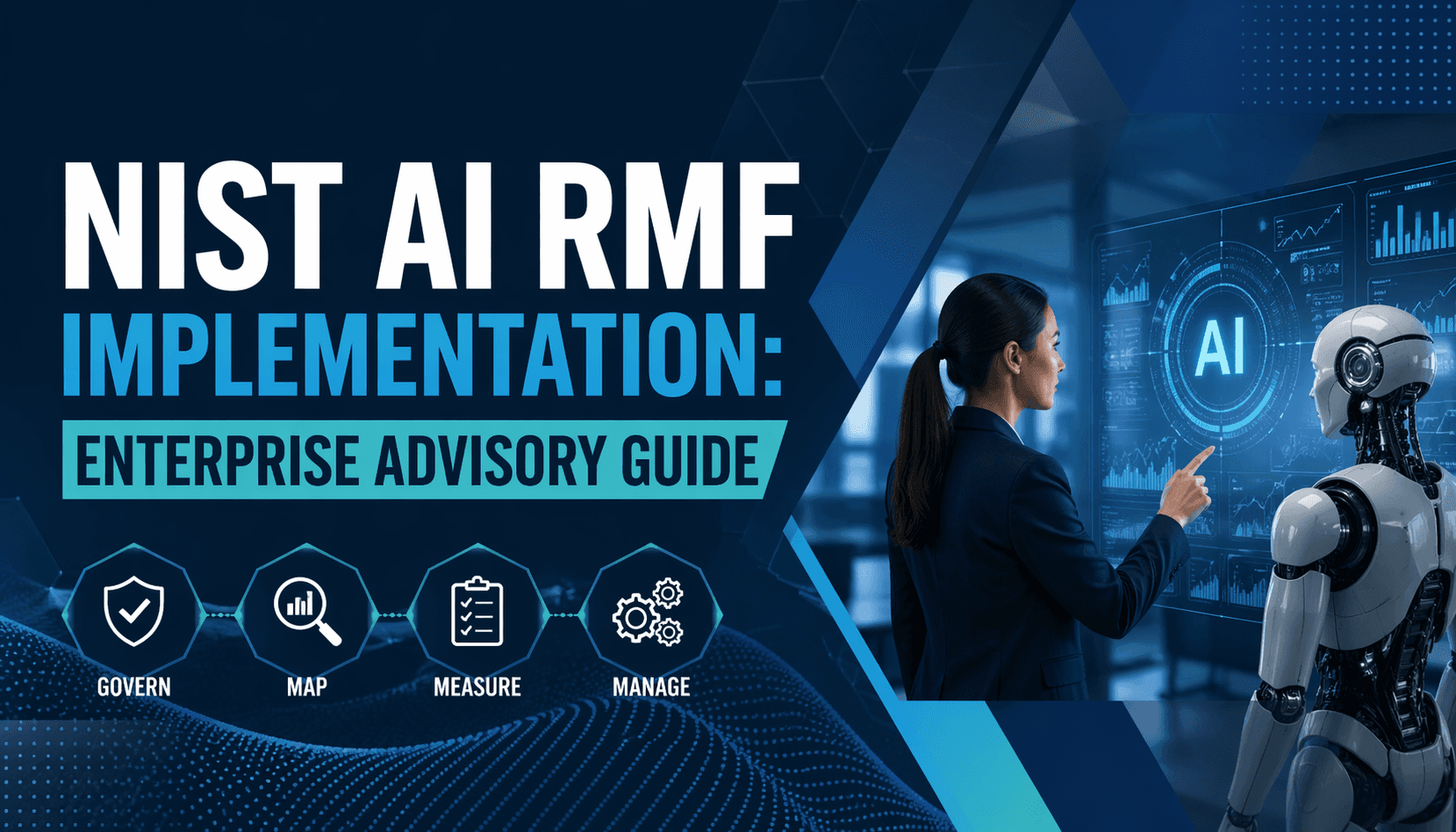 NIST AI RMF Implementation: Enterprise Advisory Guide