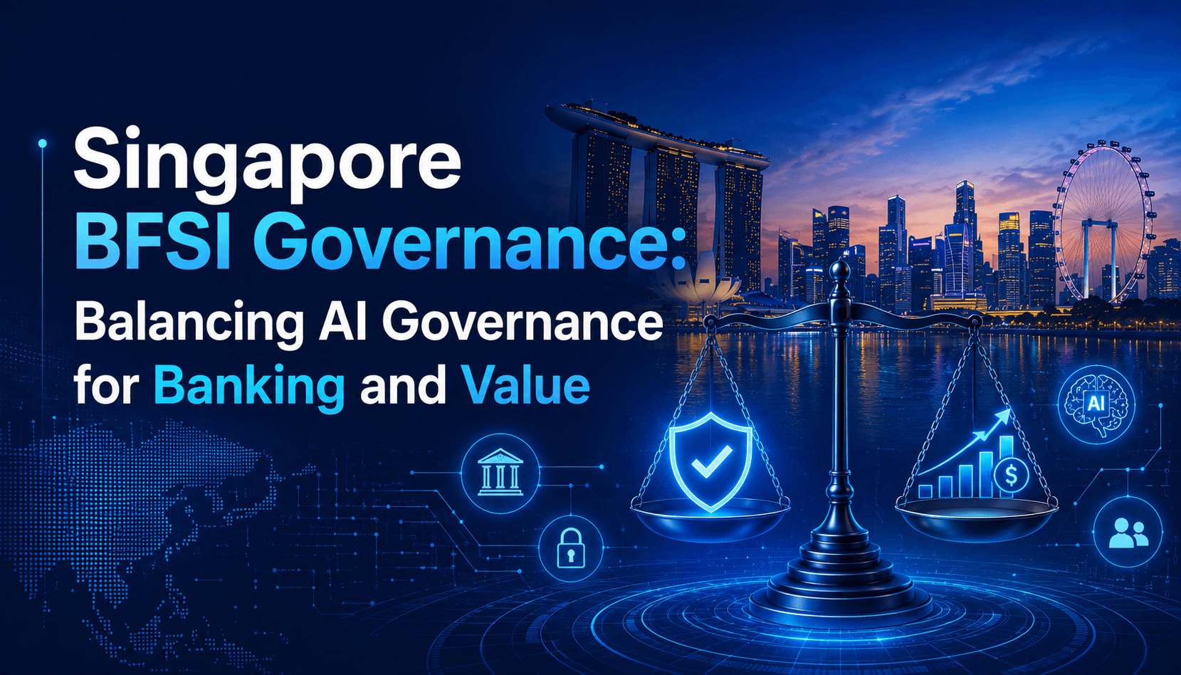 Singapore BFSI Governance: Balancing AI Governance for Banking and Value