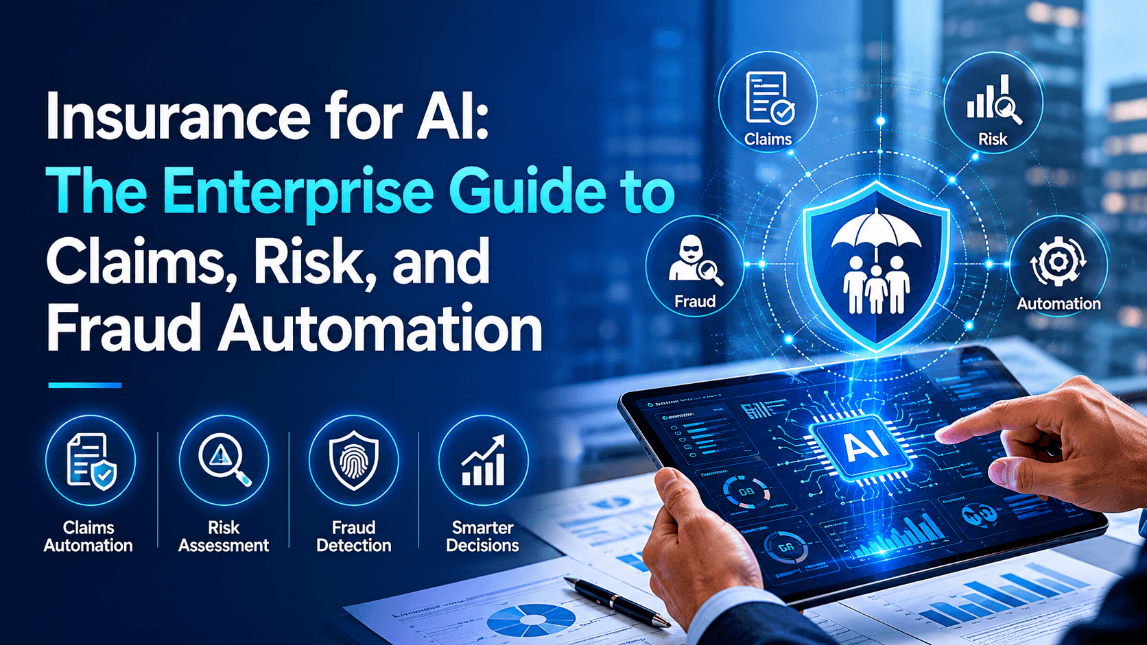 Insurance for AI: The Enterprise Guide to Claims, Risk, and Fraud Automation