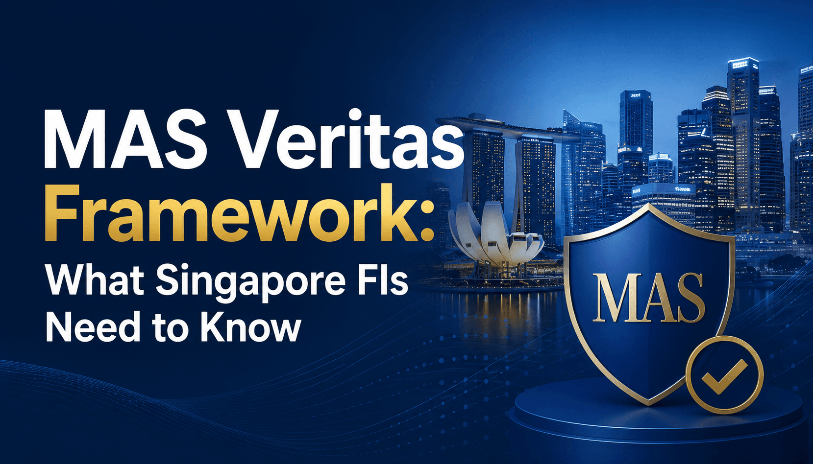 MAS Veritas framework: what Singapore FIs need to know